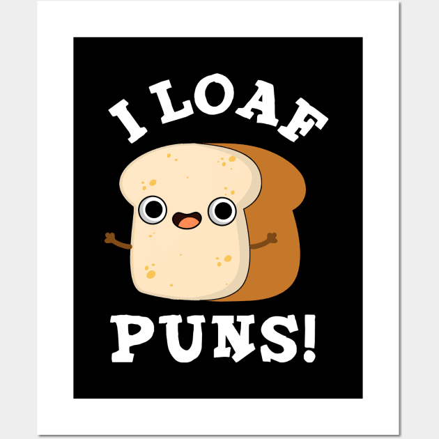 I Loaf Puns Cute Bread Pun Wall Art by punnybone